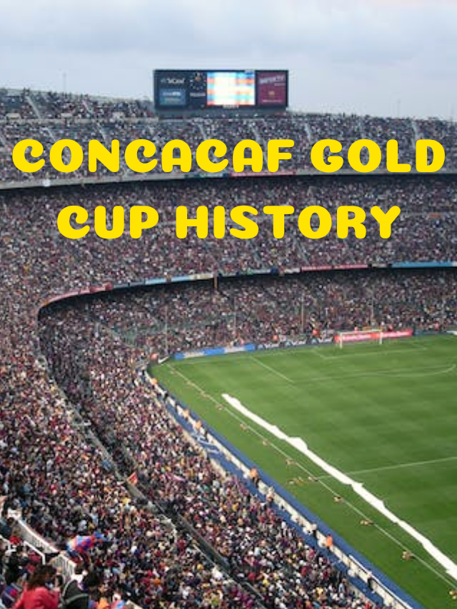 CONCACAF GOLD CUP HISTORY