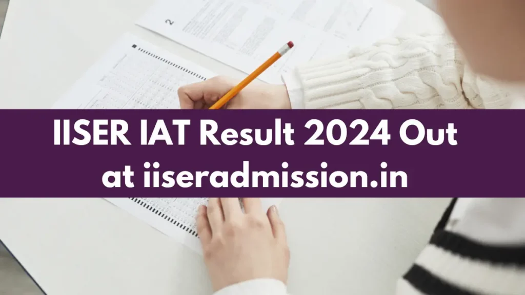 IISER IAT Result 2024 Out at iiseradmission.in