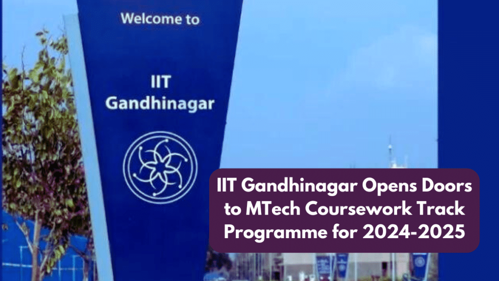 IIT Gandhinagar Opens Doors to MTech Coursework Track Programme for 2024-2025