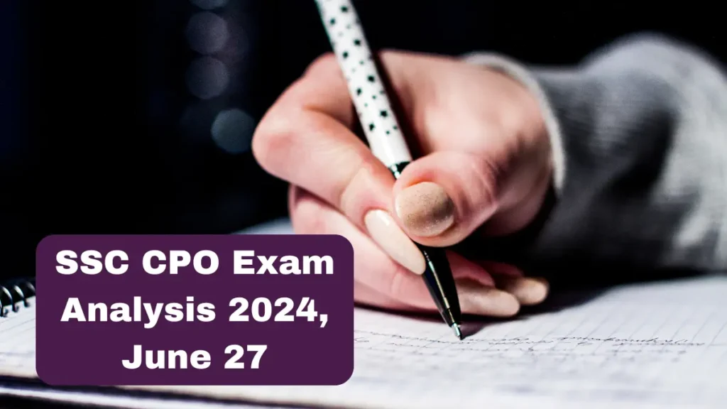SSC CPO Exam Analysis 2024, June 27 - What You Need to Know
